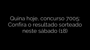 ​Quina hoje, concurso 7005: Confira o resultado sorteado neste sábado (18) 